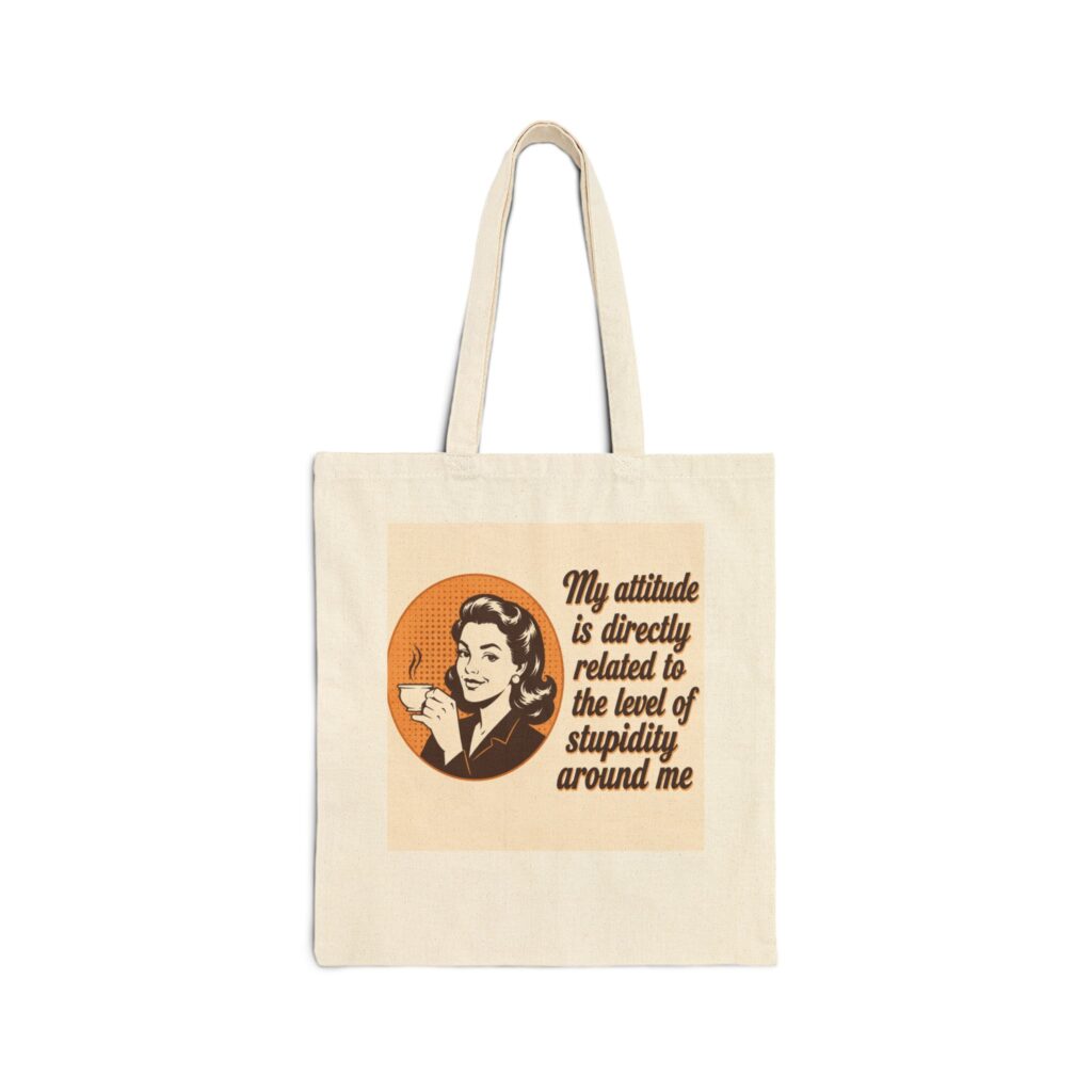 canvas tote bag – "my attitude is directly related to the level of stupidity around me" retro coffee tote