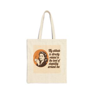 canvas tote bag – "my attitude is directly related to the level of stupidity around me" retro coffee tote
