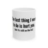 10032811317355891944_2048.jpeg Ceramic Mug — "The last thing I want to do is hurt you (but it’s still on the list)" — Funny Sarcastic Coffee Cup