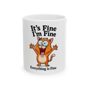 Funny Cat Mug – "It's Fine I'm Fine, Everything is Fine" Ceramic Coffee Cup (11oz)