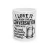10364242726177217624_2048-1.jpeg Ceramic Mug – "I Love It When the Conversation Starts With 'Me and My Buddy Had Been Drinking...'" Beer Lover Coffee Cup
