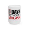 0 Days Without Sarcasm Ceramic Mug — Funny Sarcastic Coffee Cup (11oz & 15oz)