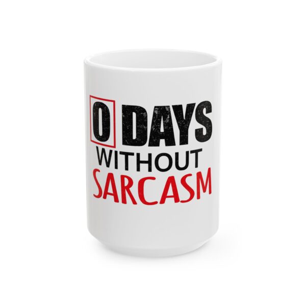 0 Days Without Sarcasm Ceramic Mug — Funny Sarcastic Coffee Cup (11oz & 15oz)