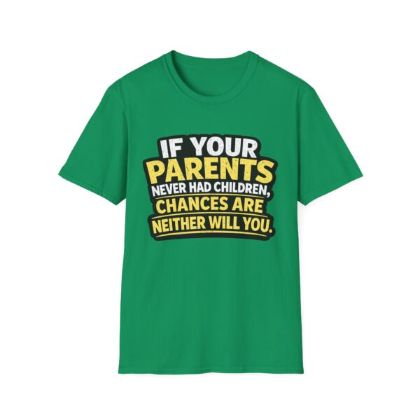 10477421848881896180_2048.jpeg Funny Graphic T-Shirt — "If Your Parents Never Had Children, Chances Are Neither Will You"