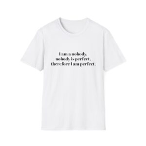 10553042684100978695_2048.jpeg I am a nobody, nobody is perfect... T-Shirt — Funny Self-Contradictory Quote Tee