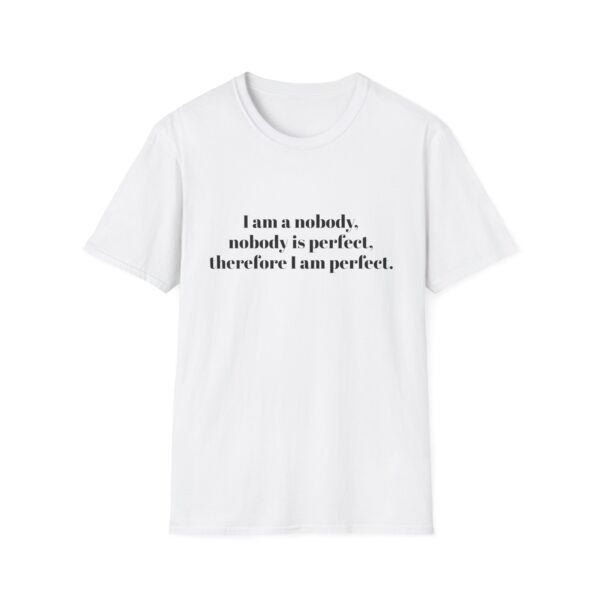 10553042684100978695_2048.jpeg I am a nobody, nobody is perfect... T-Shirt — Funny Self-Contradictory Quote Tee