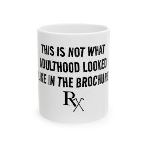 Funny Ceramic Mug - This Is Not What Adulthood Looked Like In The Brochure - Coffee Mug (11oz/15oz)