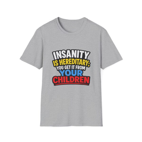 11010648083101009854_2048.jpeg Insanity Is Hereditary T-Shirt — Funny "You Get It From Your Children" Graphic Tee