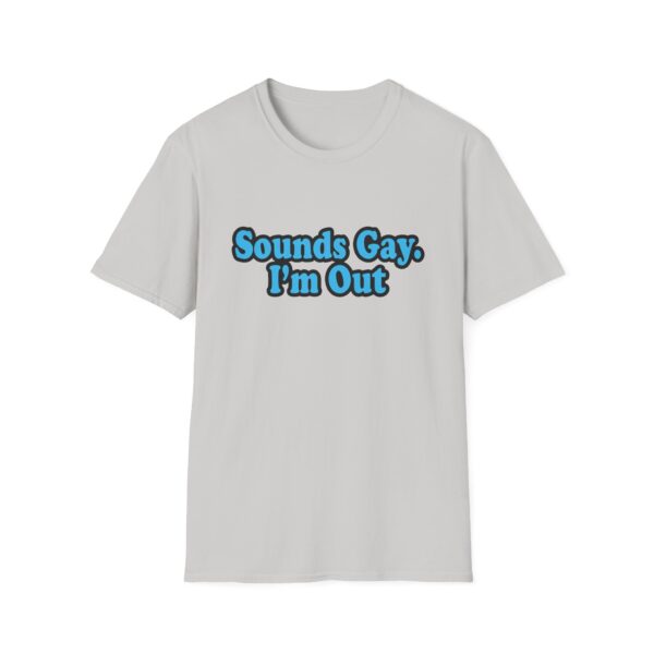 11261500028194302622_2048.jpeg Sounds Gay I'm Out T-Shirt