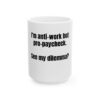 1126549038010728904_2048.jpeg I'm Anti-Work But Pro-Paycheck Mug — Funny Coffee Cup for Office, Coworkers & Gift (11oz, 15oz)
