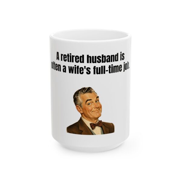 11458467212204324740_2048.jpeg Retired Husband Funny Ceramic Mug — “A retired husband is often a wife's full-time job”