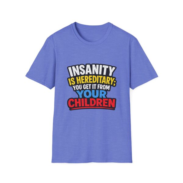 11529764327005210001_2048.jpeg Insanity Is Hereditary T-Shirt — Funny "You Get It From Your Children" Graphic Tee