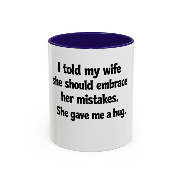 118186386010704981_2048.jpeg Funny Wife Mug – "I Told My Wife She Should Embrace Her Mistakes. She Gave Me a Hug." Coffee Cup
