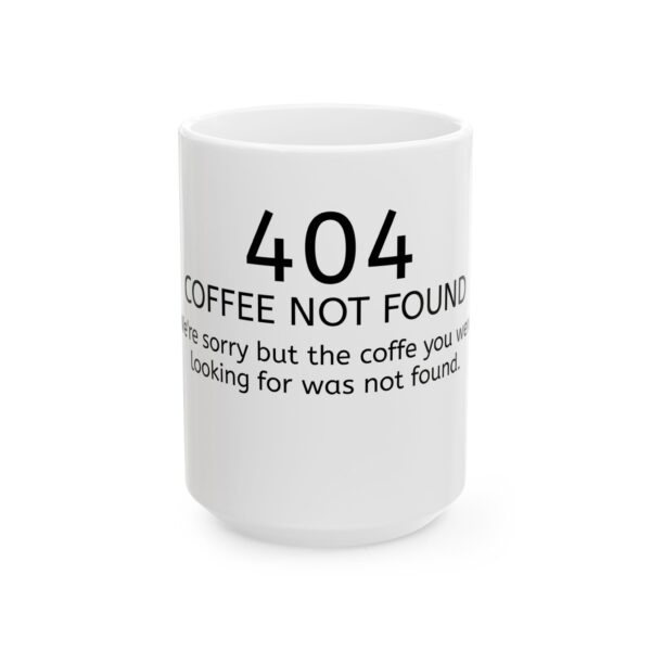 404 Error - Coffee Not Found Mug — Funny Programmer / Techie Ceramic Coffee Cup (11oz, 15oz)