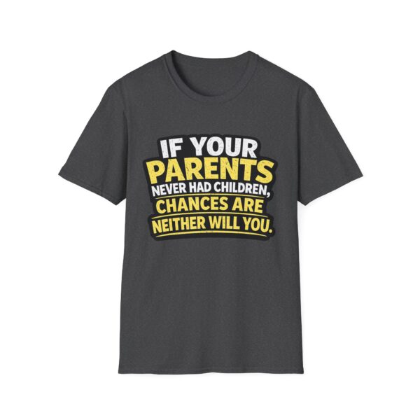 12310430999553882284_2048.jpeg Funny Graphic T-Shirt — "If Your Parents Never Had Children, Chances Are Neither Will You"