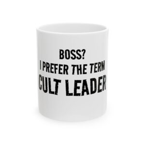 12500093381461823797_2048.jpeg Cult Leader Ceramic Mug - "Boss? I Prefer the Term Cult Leader" Funny Office Coffee Cup