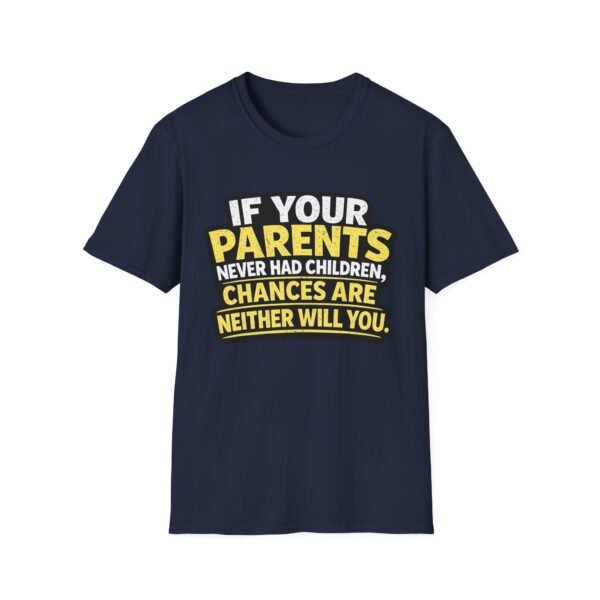 12579310101184826318_2048.jpeg Funny Graphic T-Shirt — "If Your Parents Never Had Children, Chances Are Neither Will You"