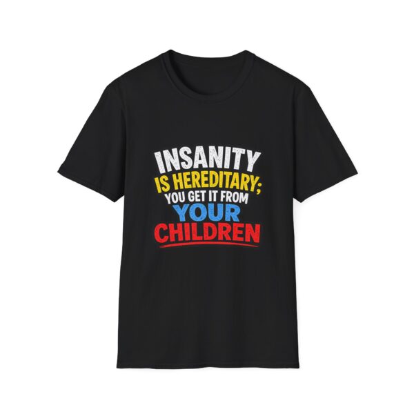12598427139054045139_2048.jpeg Insanity Is Hereditary T-Shirt — Funny "You Get It From Your Children" Graphic Tee