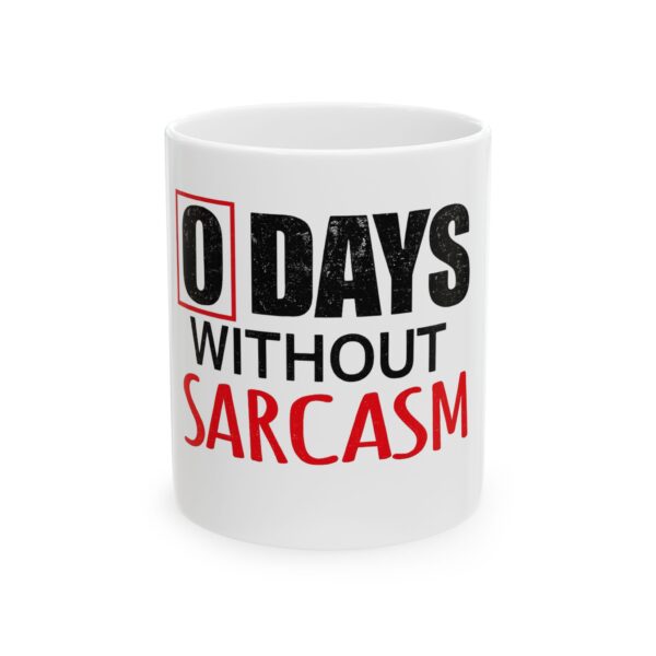 0 Days Without Sarcasm Ceramic Mug — Funny Sarcastic Coffee Cup (11oz & 15oz)