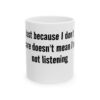 12762876759733580070_2048.jpeg Ceramic Mug — "Just because I don't care doesn't mean I'm not listening" Coffee Cup