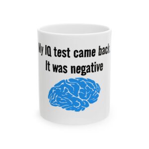 Funny Ceramic Mug - "My IQ Test Came Back. It Was Negative" Coffee Tea Cup