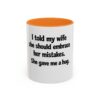 12973336577085973837_2048.jpeg Funny Wife Mug – "I Told My Wife She Should Embrace Her Mistakes. She Gave Me a Hug." Coffee Cup