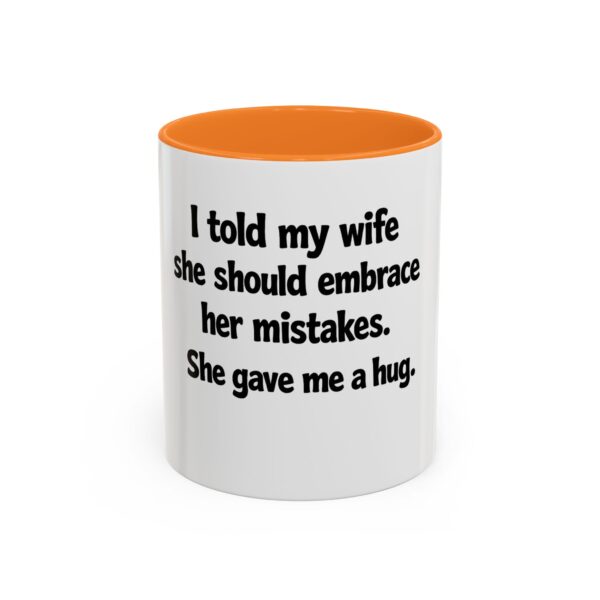 12973336577085973837_2048.jpeg Funny Wife Mug – "I Told My Wife She Should Embrace Her Mistakes. She Gave Me a Hug." Coffee Cup