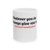 13005338578756768620_2048.jpeg Ceramic Mug — "Whatever you do, always give 100% (unless you are donating blood)" Funny Novelty Coffee Cup