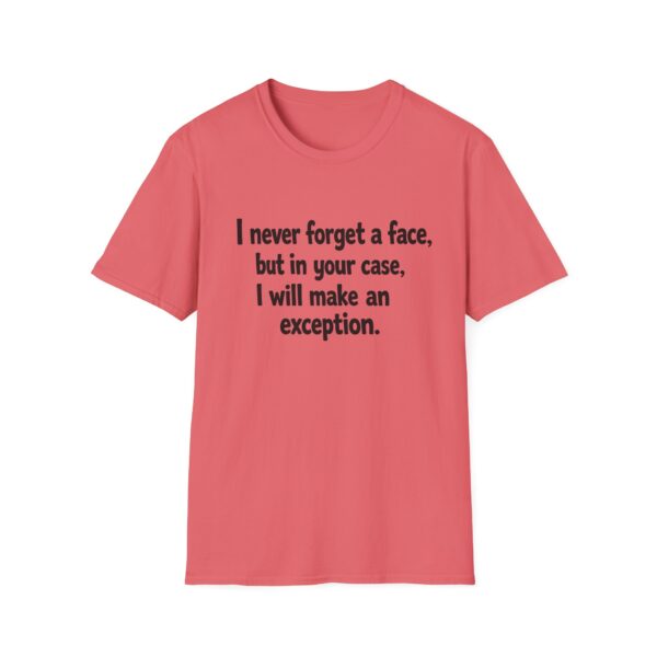 Funny Quote T-Shirt — "I never forget a face, but in your case, I will make an exception."
