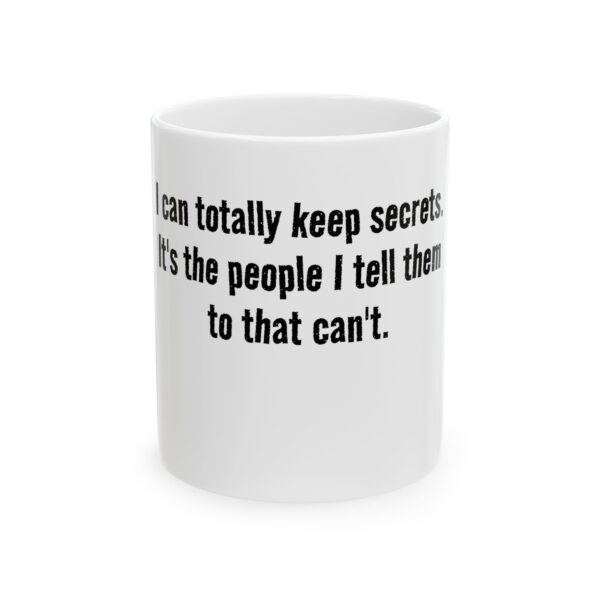 13030071710490270295_2048.jpeg Funny Quote Ceramic Mug — “I can totally keep secrets. It’s the people I tell them to that can’t.” (11oz, 15oz)