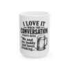13165370583515155560_2048-1.jpeg Ceramic Mug – "I Love It When the Conversation Starts With 'Me and My Buddy Had Been Drinking...'" Beer Lover Coffee Cup