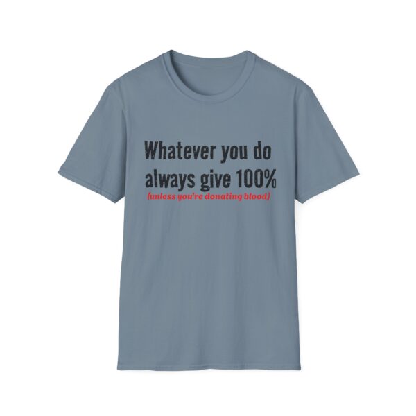 13454802125189665397_2048.jpeg T‑Shirt — "Whatever you do always give 100% (unless you're donating blood)" Funny Graphic Tee