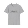 Funny Quote T-Shirt — "Sometimes I Have To Tell Myself, It’s Just Not Worth The Jail Time."