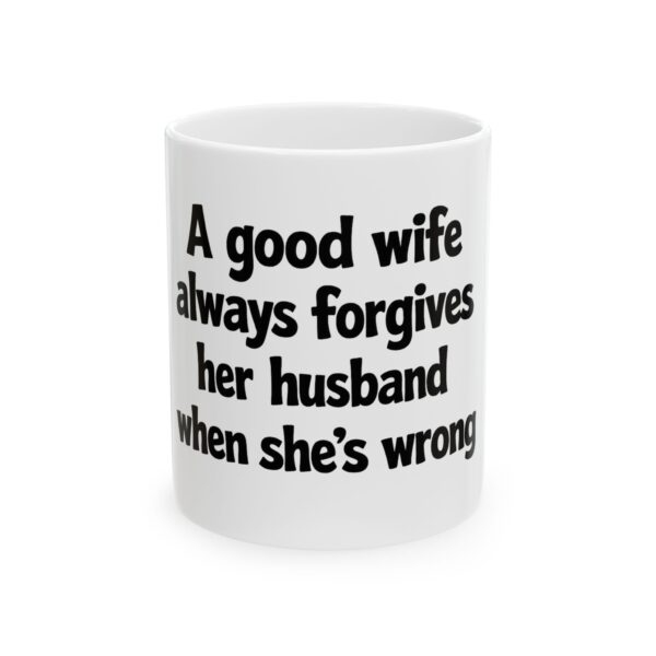 13698701909147860801_2048.jpeg Funny Ceramic Coffee Mug — "A Good Wife Always Forgives Her Husband When She’s Wrong"