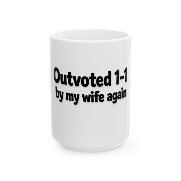 Ceramic Mug - "Outvoted 1-1 by my wife again" Funny Marriage Coffee Cup