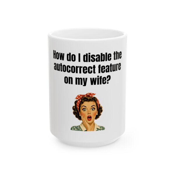 13928713166864963612_2048.jpeg Funny Ceramic Mug - "How do I disable the autocorrect feature on my wife?" Retro Pin-Up Coffee Cup (11oz, 15oz)