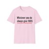 14175670698858352866_2048.jpeg T‑Shirt — "Whatever you do always give 100% (unless you're donating blood)" Funny Graphic Tee