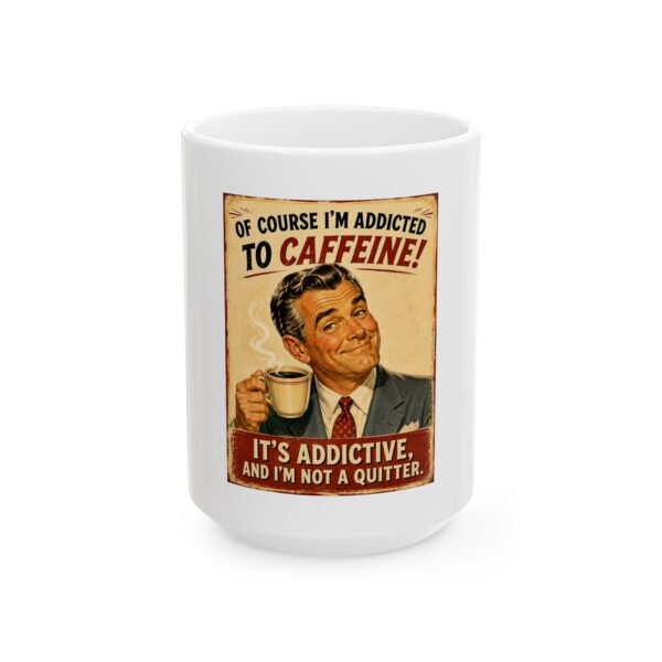 14244506593201369107_2048.jpeg Coffee Addict Retro Ceramic Mug — “Of Course I’m Addicted to Caffeine! It's Addictive and I'm Not a Quitter.” 11oz & 15oz
