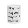 14417190546839685375_2048.jpeg Dog Lover Mug — "I like my dog and maybe 3 people" Ceramic Coffee Cup (11oz, 15oz)