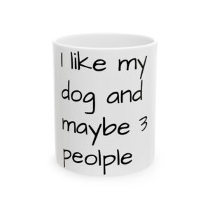 Dog Lover Mug — "I like my dog and maybe 3 people" Ceramic Coffee Cup (11oz, 15oz)