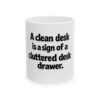 15103819995729844402_2048.jpeg Funny Office Mug - "A clean desk is a sign of a cluttered desk drawer" Ceramic Coffee Mug (11oz, 15oz)