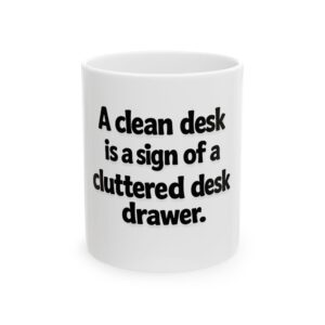 Funny Office Mug - "A clean desk is a sign of a cluttered desk drawer" Ceramic Coffee Mug (11oz, 15oz)
