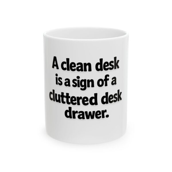 15103819995729844402_2048.jpeg Funny Office Mug - "A clean desk is a sign of a cluttered desk drawer" Ceramic Coffee Mug (11oz, 15oz)