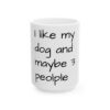15203286264991144057_2048.jpeg Dog Lover Mug — "I like my dog and maybe 3 people" Ceramic Coffee Cup (11oz, 15oz)