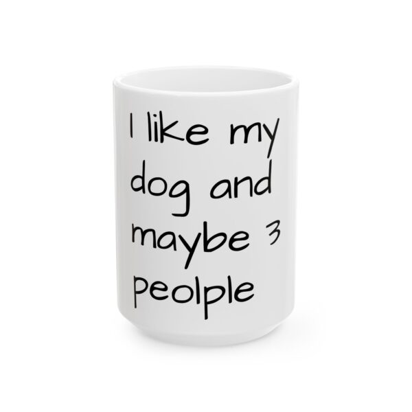 15203286264991144057_2048.jpeg Dog Lover Mug — "I like my dog and maybe 3 people" Ceramic Coffee Cup (11oz, 15oz)