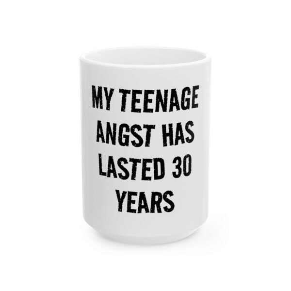 15646784363281675464_2048.jpeg My Teenage Angst Has Lasted 30 Years Ceramic Mug — Funny Sarcastic Coffee Cup for Adults