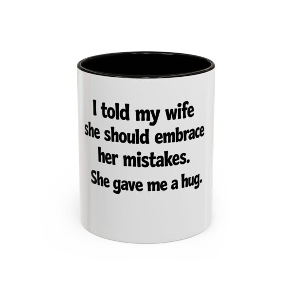 16036965057324120893_2048.jpeg Funny Wife Mug – "I Told My Wife She Should Embrace Her Mistakes. She Gave Me a Hug." Coffee Cup