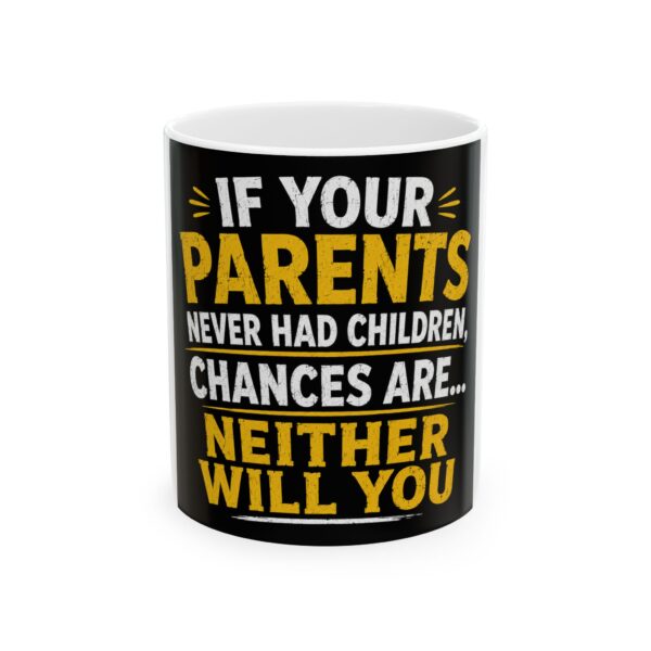 16069185339793384117_2048-1.jpeg Funny Quote Ceramic Mug — "If Your Parents Never Had Children, Chances Are...Neither Will You" (11oz, 15oz)
