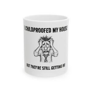 Funny Parenting Mug — "I Childproofed My House But They're Still Getting In" Ceramic Coffee Cup (11oz, 15oz)