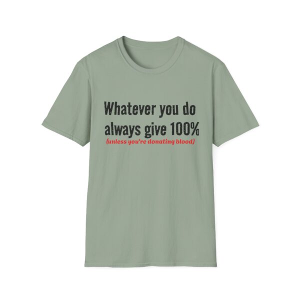 16228233719579489371_2048.jpeg T‑Shirt — "Whatever you do always give 100% (unless you're donating blood)" Funny Graphic Tee